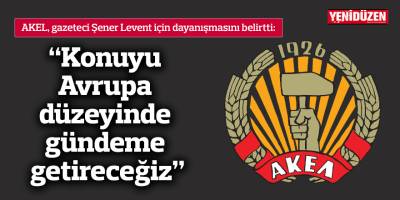 "Konuyu Avrupa düzeyinde gündeme getireceğiz"