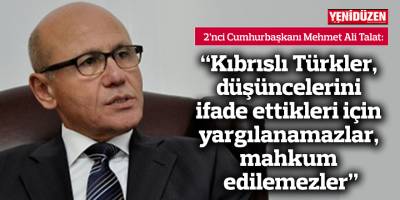 "Kıbrıslı Türkler, düşüncelerini ifade ettikleri için yargılanamazlar, mahkum edilemezler"
