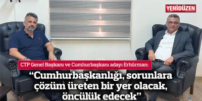 Erhürman: Cumhurbaşkanlığı, sorunlara çözüm üreten bir yer olacak, öncülük edecek