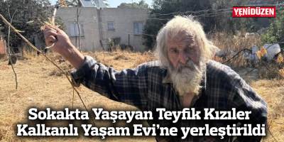 Sokakta Yaşayan Teyfik Kızıler Kalkanlı Yaşam Evi’ne yerleştirildi