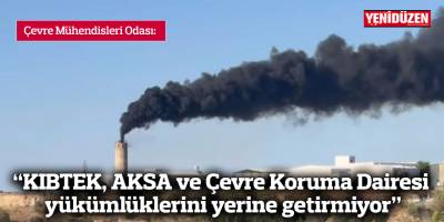 "KIBTEK, AKSA ve Çevre Koruma Dairesi yükümlüklerini yerine getirmiyor"