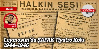 Leymosun’da ŞAFAK Tiyatro Kolu 1944-1946