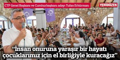 Erhürman: İnsan onuruna yaraşır bir hayatı çocuklarımız için el birliğiyle kuracağız