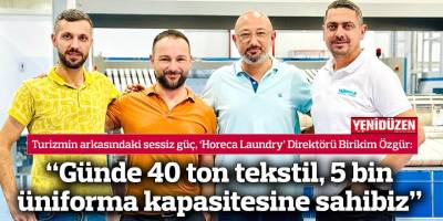 “Günde 40 ton tekstil, 5 bin üniforma kapasitesine sahibiz”