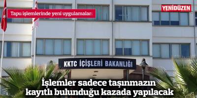 İşlemler sadece taşınmazın kayıtlı bulunduğu kazada yapılacak