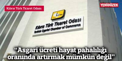 “Asgari ücreti hayat pahalılığı oranında artırmak mümkün değil”