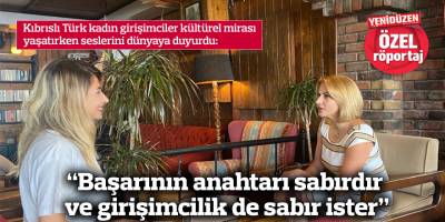 “Başarının anahtarı sabırdır ve girişimcilik de sabır ister”