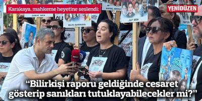 “Bilirkişi raporu geldiğinde cesaret gösterip sanıkları tutuklayabilecekler mi?”