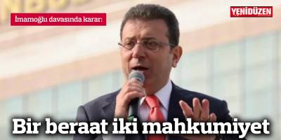 İmamoğlu'na bir beraat iki mahkumiyet