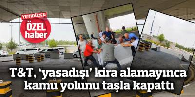 T&T, ‘yasadışı’ kira alamayınca  kamu yolunu taşla kapattı