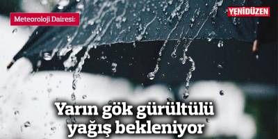 Yarın gök gürültülü yağış bekleniyor