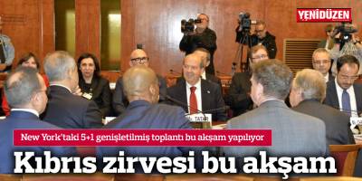 New York’taki 5+1 genişletilmiş toplantı bu akşam yapılıyor