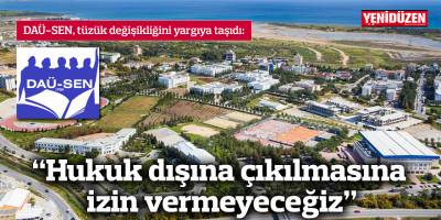 DAÜ-SEN, yasaları çiğneyen tüzük değişikliğine dava açtı