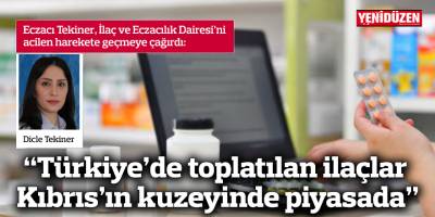 “Türkiye’de toplatılan ilaçlar Kıbrıs’ın kuzeyinde piyasada”