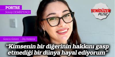 "Kimsenin bir diğerinin hakkını gasp etmediği bir dünya hayal ediyorum"