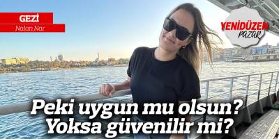 Peki uygun mu olsun? Yoksa güvenilir mi?