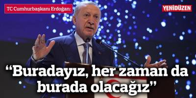 “Buradayız, her zaman da burada olacağız”