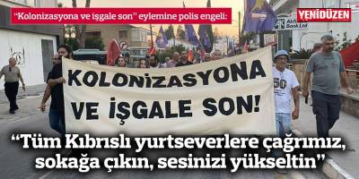 “Tüm Kıbrıslı yurtseverlere çağrımız, sokağa çıkın, sesinizi yükseltin”