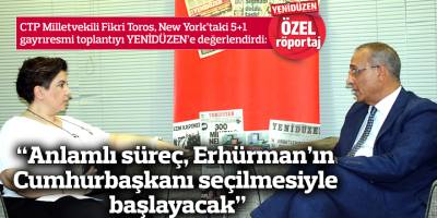 “Anlamlı süreç, Erhürman’ın Cumhurbaşkanı seçilmesiyle başlayacak”