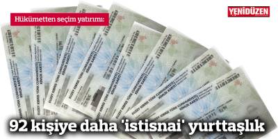92 kişiye daha 'istisnai' yurttaşlık