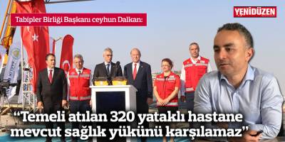 “Temeli atılan 320 yataklı hastane mevcut sağlık yükünü karşılamaz”