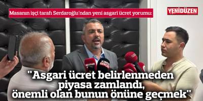 "Asgari ücret belirlenmeden piyasa zamlandı, önemli olan bunun önüne geçmek"