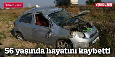 Ölümlü kaza: 56 yaşında hayatını kaybetti