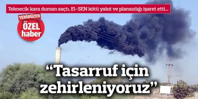 “Tasarruf için zehirleniyoruz”