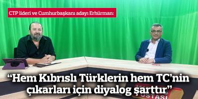 “Hem Kıbrıslı Türklerin hem Türkiye Cumhuriyeti’nin çıkarları için diyalog şarttır”