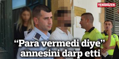 “Para vermedi diye” annesini darp etti