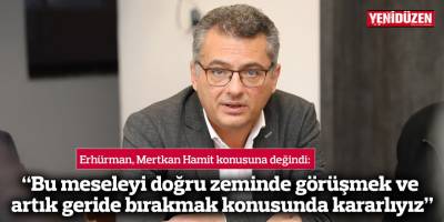 “Bu meseleyi doğru zeminde görüşmek ve artık geride bırakmak konusunda kararlıyız”