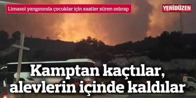 Kamptan kaçtılar, alevlerin içinde kaldılar
