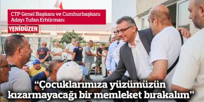 Erhürman: Çocuklarımıza yüzümüzün kızarmayacağı bir memleket bırakalım