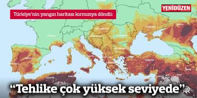 Türkiye’nin yangın haritası kırmızıya döndü