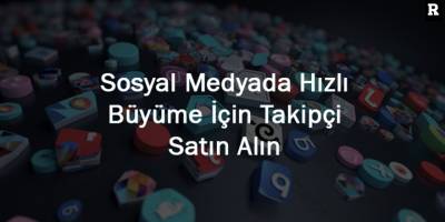 Sosyal Medyada Hızlı Büyüme İçin Takipçi Satın Alın