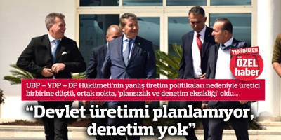 “Devlet üretimi planlamıyor, denetim yok”