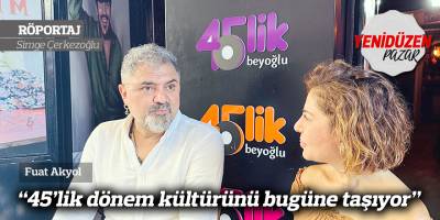“45’lik dönem kültürünü bugüne taşıyor”