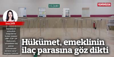 Hükümet, emeklinin ilaç parasına göz dikti