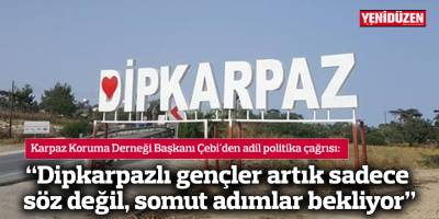 “Dipkarpazlı gençler artık sadece söz değil, somut adımlar bekliyor”