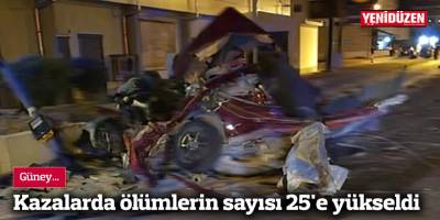 Güneyde kazalarda ölümlerin sayısı 25'e yükseldi
