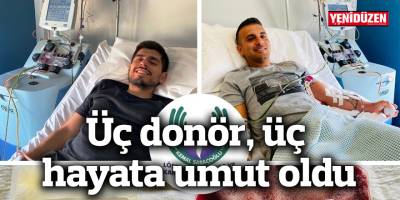 Üç donör, üç hayata umut oldu