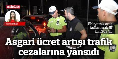 Asgari ücret artışı trafik cezalarına yansıdı