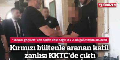 Kırmızı bültenle aranan katil zanlısı KKTC’de çıktı