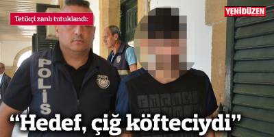 “Hedef, çiğ köfteciydi”