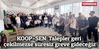 KOOP-SEN süresiz greve gidiyor