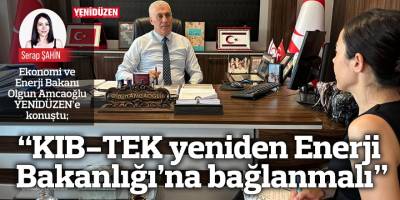 “KIB-TEK yeniden Enerji Bakanlığı’na bağlanmalı”