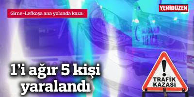Girne-Lefkoşa ana yolunda kaza: 1’i ağır 5 kişi yaralandı