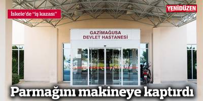 Parmağını makineye kaptırdı