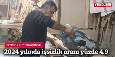 2024 yılında işsizlik oranı yüzde 4.9
