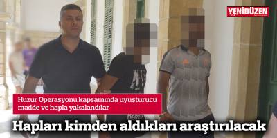 Hapları kimden aldıkları araştırılacak
